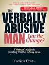 The Verbally Abusive Man, Can He Change?: A Woman's Guide To Deciding Whether To Stay Or Go